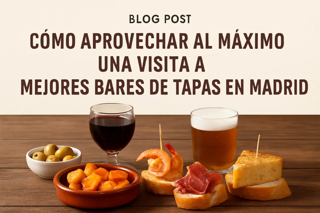 cómo aprovechar al máximo una visita a Mejores bares de tapas en Madrid