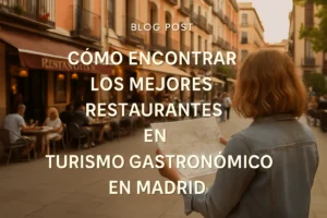 cómo encontrar los mejores restaurantes en Turismo gastronómico en Madrid