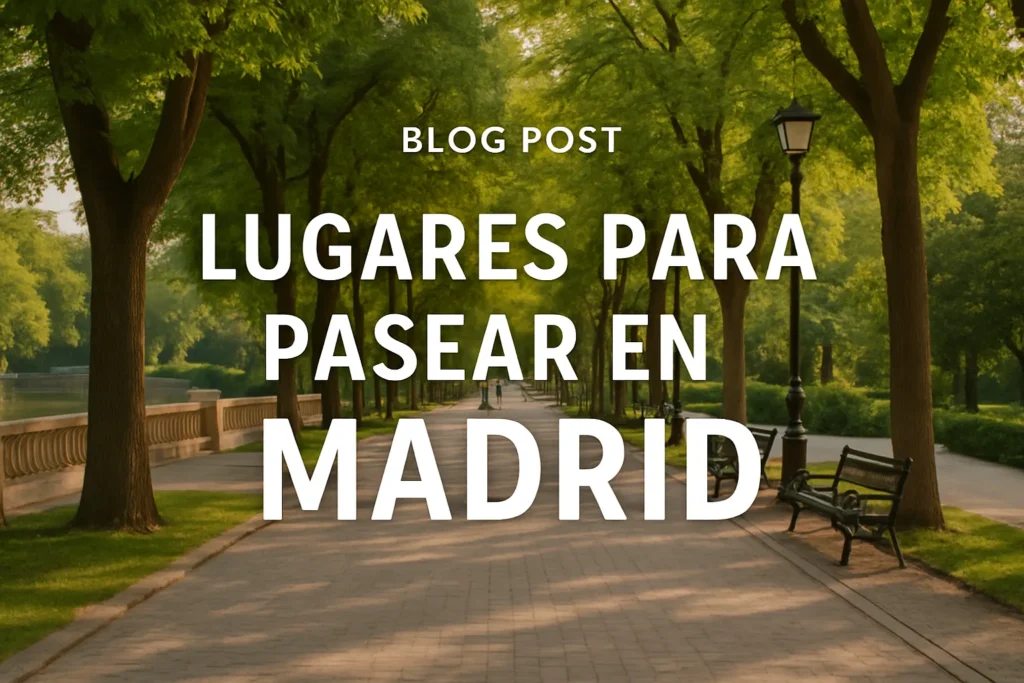 lugares para pasear en madrid