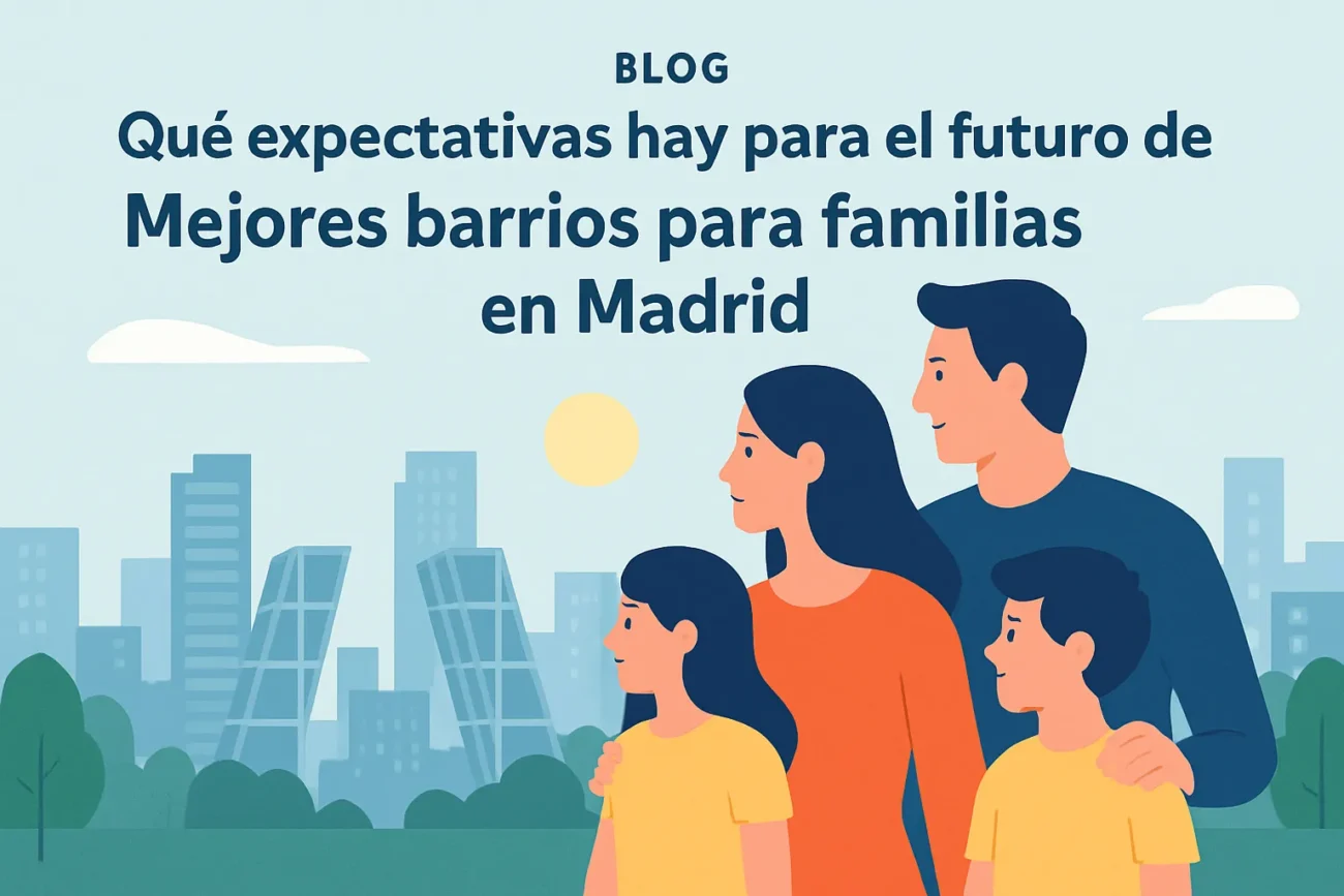 que-expectativas-hay-para-el-futuro-de-Mejores-barrios-para-familias-en-Madrid - Madrid Noticias 24h qué expectativas hay para el futuro de Mejores barrios para familias en Madrid