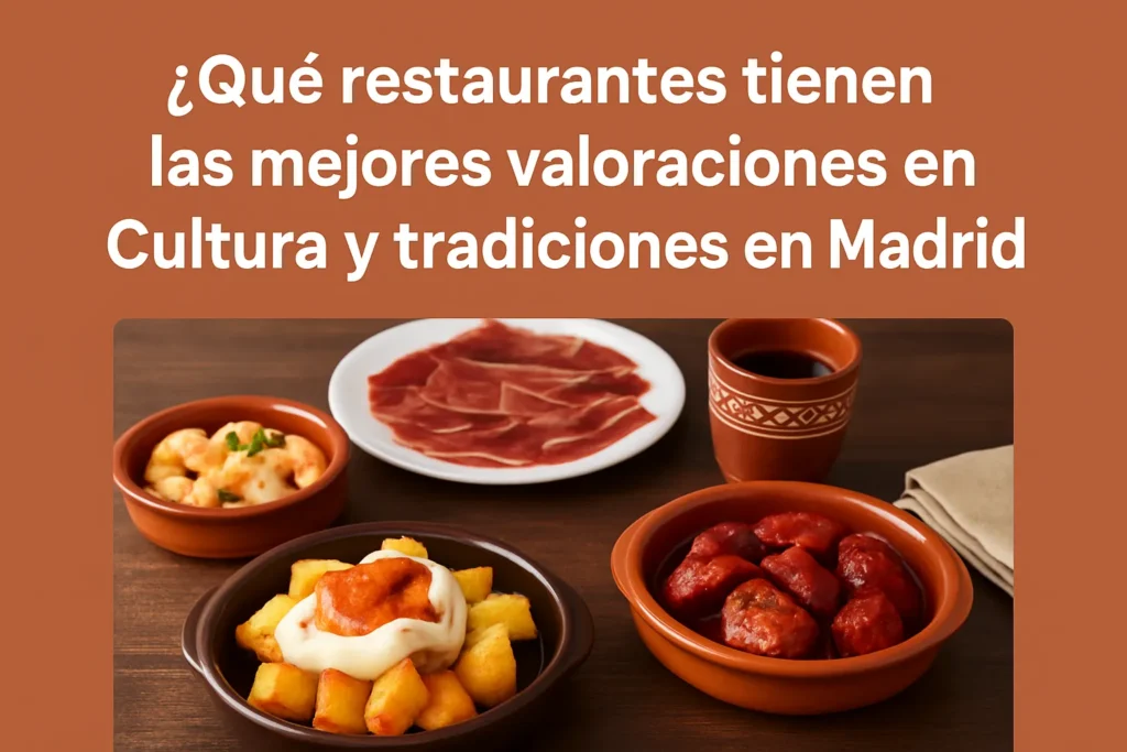 qué restaurantes tienen las mejores valoraciones en Cultura y tradiciones en Madrid