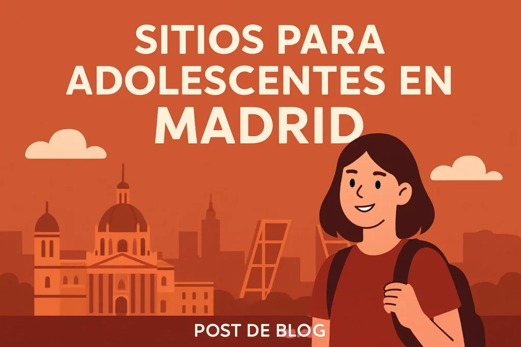 sitios para adolescentes en madrid