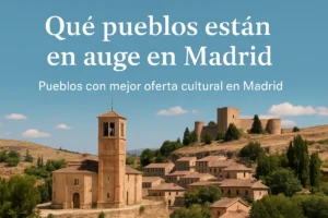 qué pueblos están en auge en Madrid Pueblos con mejor oferta cultural en Madrid