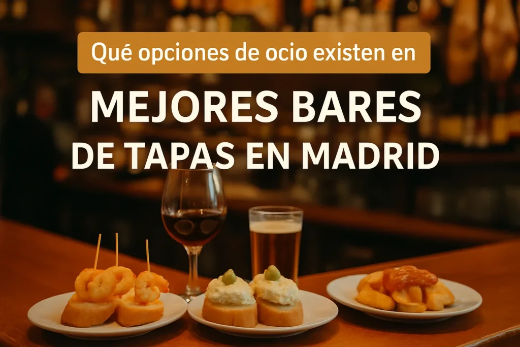 qué opciones de ocio existen en Mejores bares de tapas en Madrid