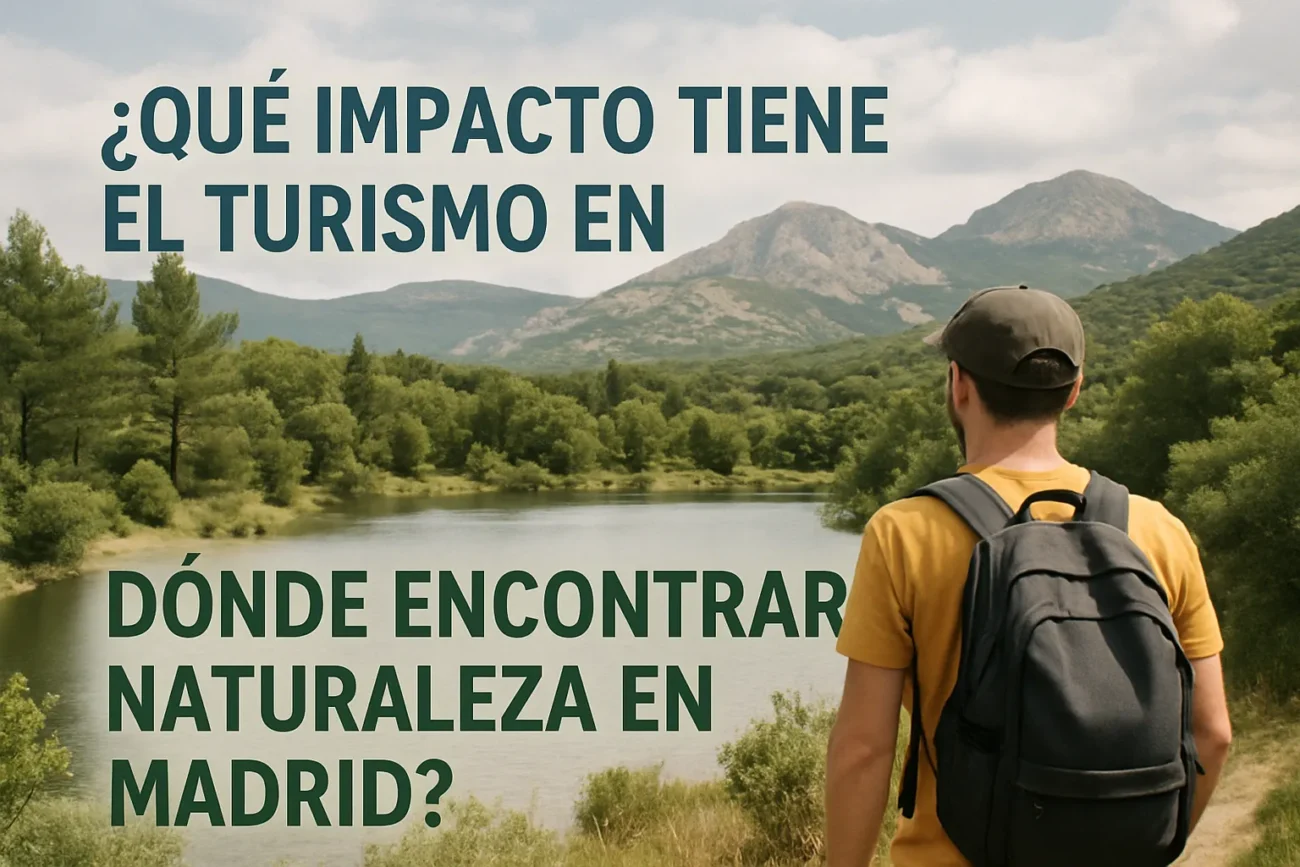 qué impacto tiene el turismo en Dónde encontrar naturaleza en Madrid