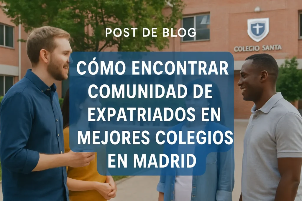 cómo encontrar comunidad de expatriados en Mejores colegios en Madrid