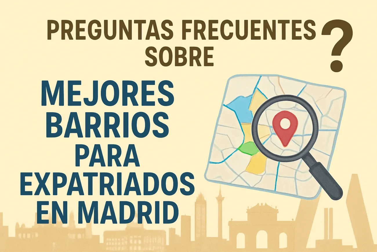 preguntas frecuentes sobre Mejores barrios para expatriados en Madrid