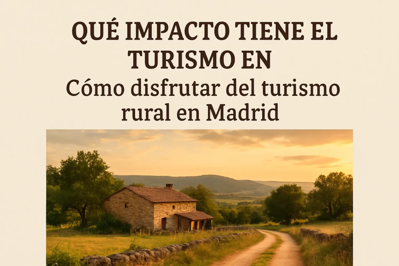 que-impacto-tiene-el-turismo-en-Como-disfrutar-del-turismo-rural-en-Madrid - Madrid Noticias 24h qué impacto tiene el turismo en Cómo disfrutar del turismo rural en Madrid