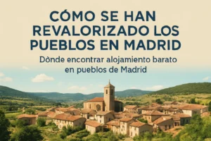 cómo se han revalorizado los pueblos en Madrid Dónde encontrar alojamiento barato en pueblos de Madrid