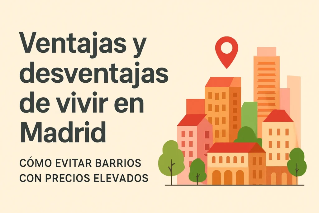 ventajas y desventajas de vivir en Cómo evitar barrios con precios elevados en Madrid