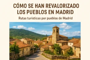 cómo se han revalorizado los pueblos en Madrid Rutas turísticas por pueblos de Madrid