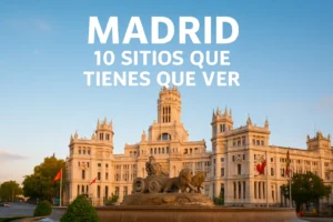 madrid 10 sitios que tienes que ver