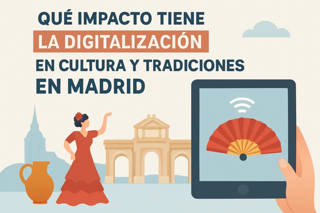qué impacto tiene la digitalización en Cultura y tradiciones en Madrid