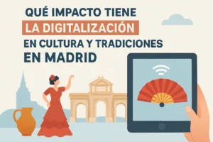qué impacto tiene la digitalización en Cultura y tradiciones en Madrid