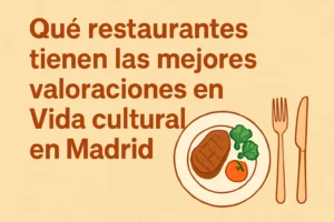 qué restaurantes tienen las mejores valoraciones en Vida cultural en Madrid