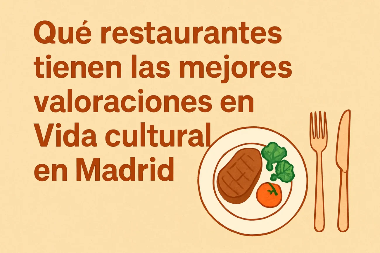 qué restaurantes tienen las mejores valoraciones en Vida cultural en Madrid